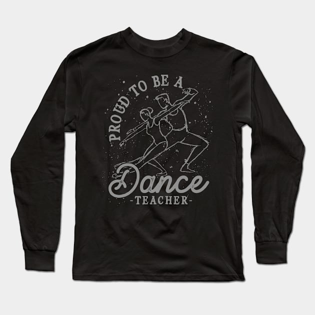 Dancing Choreographer Dancer Dance Lover Dance Teacher Long Sleeve T-Shirt by ShirtsShirtsndmoreShirts